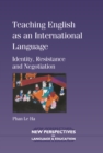 Teaching English as an International Language : Identity, Resistance and Negotiation - eBook