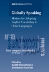 Globally Speaking : Motives for Adopting English Vocabulary in Other Languages - eBook