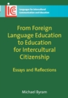 From Foreign Language Education to Education for Intercultural Citizenship : Essays and Reflections - Book
