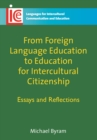 From Foreign Language Education to Education for Intercultural Citizenship : Essays and Reflections - Book