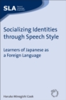 Socializing Identities through Speech Style : Learners of Japanese as a Foreign Language - Book