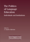 The Politics of Language Education : Individuals and Institutions - Book