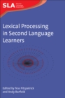 Lexical Processing in Second Language Learners : Papers and Perspectives in Honour of Paul Meara - Book