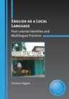 English as a Local Language : Post-colonial Identities and Multilingual Practices - Book