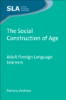 The Social Construction of Age : Adult Foreign Language Learners - Book