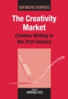 The Creativity Market : Creative Writing in the 21st Century - Book