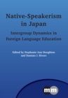Native-Speakerism in Japan : Intergroup Dynamics in Foreign Language Education - Book