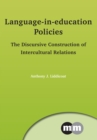 Language-in-education Policies : The Discursive Construction of Intercultural Relations - Book