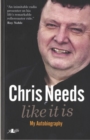 Chris Needs ? Like It Is, My Autobiography : My Autobiography - Book