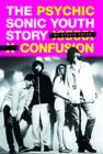 Psychic Confusion: The Story of "Sonic Youth" - Book