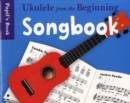 Ukulele from the Beginning Songbook : Songbook - Pupil's Book - Book