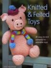 Knitted and Felted Toys : 26 Easy to Knit Patterns for Adorable Toys - Book