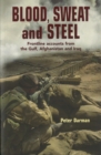 Blood, Sweat and Steel : Frontline Accounts from the Gulf, Afghanistan and Iraq - Book
