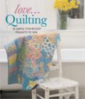 Love...Quilting : 18 Simple Step-by-Step Projects to Sew - Book