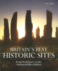 Britain's Best Historic Sites : From Prehistory to the Industrial Revolution - Book