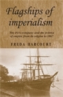 Flagships of imperialism : The P&O Company and the Politics of Empire from its origins to 1867 - eBook