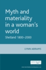 Myth and materiality in a woman's world : Shetland 1800-2000 - eBook