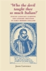 ‘Who the Devil Taught Thee So Much Italian?’ : Italian Language Learning and Literary Imitation in Early Modern England - eBook