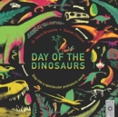 Day of the Dinosaurs : Step into a Spectacular Prehistoric World - Book