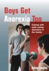 Boys Get Anorexia Too : Coping with Male Eating Disorders in the Family - eBook