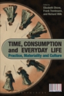 Time, Consumption and Everyday Life : Practice, Materiality and Culture - Book
