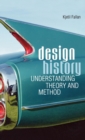 Design History : Understanding Theory and Method - Book