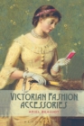 Victorian Fashion Accessories - Book