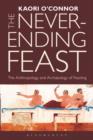 The Never-ending Feast : The Anthropology and Archaeology of Feasting - Book