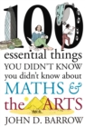 100 Essential Things You Didn't Know You Didn't Know About Maths and the Arts - Book