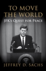 To Move The World : JFK's Quest for Peace - Book