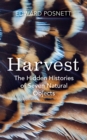 Harvest : The Hidden Histories of Seven Natural Objects - Book