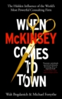 When McKinsey Comes to Town : The Hidden Influence of the World's Most Powerful Consulting Firm - Book