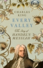 Every Valley : The Story of Handel’s Messiah - Book
