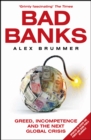 Bad Banks : Greed, Incompetence and the Next Global Crisis - Book