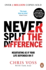 Never Split the Difference : Negotiating as if Your Life Depended on It - Book