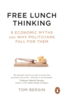 Free Lunch Thinking : 8 Economic Myths and Why Politicians Fall for Them - Book