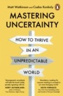 Mastering Uncertainty : How to Thrive in an Unpredictable World - Book