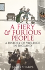 A Fiery & Furious People : A History of Violence in England - Book