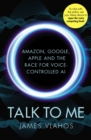 Talk to Me : Amazon, Google, Apple and the Race for Voice-Controlled AI - Book