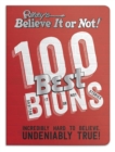 Ripley’s 100 Best Believe It or Nots : Incredibly Hard to Believe. Undeniably True! - Book