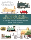 Building Small Steam Locomotives : A Practical Guide to Making Engines for Garden Gauges - Book