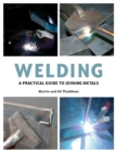 Welding : A Practical Guide to Joining Metals - Book