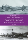 Military Airfields of Britain: Southern England - eBook
