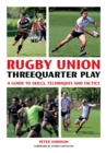 Rugby Union Threequarter Play : A Guide to Skills, Techniques and Tactics - Book