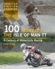 100 Years of the Isle of Man TT : A Century of Motorcycle Racing - Updated Edition covering 2007 - 2012 - eBook