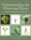 Understanding the Flowering Plants : A Practical Guide for Botanical Illustrators - eBook