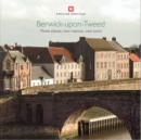 Berwick-upon-Tweed : Three places, two nations, one town - Book