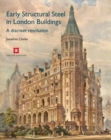 Early Structural Steel in London Buildings : A discreet revolution - Book