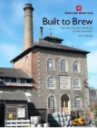 Built to Brew : The History and heritage of the brewery - Book