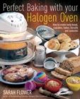 Perfect Baking With Your Halogen Oven : How to Create Tasty Bread, Cupcakes, Bakes, Biscuits and Savouries - eBook